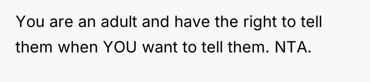 You are an adult and have the right to tell...