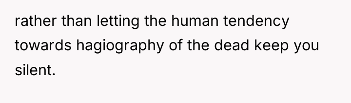 rather than letting the human tendency towards hagiography of the...