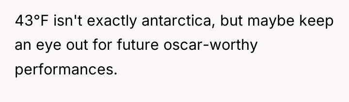 43°F isn't exactly antarctica, but maybe keep an eye out...