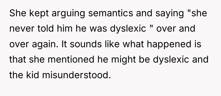 She kept arguing semantics and saying "she never told him...