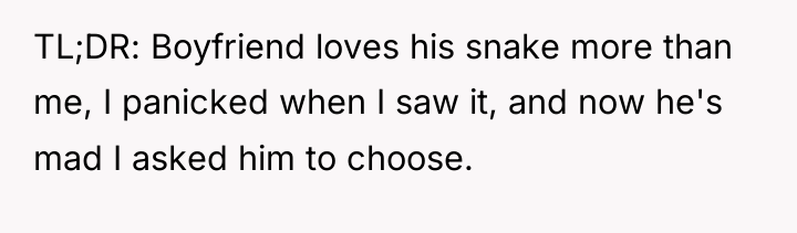 TL;DR: Boyfriend loves his snake more than me, I panicked...