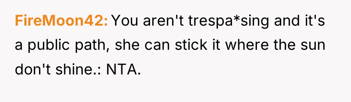 FireMoon42 You aren't trespa*sing and it's a public path, she...
