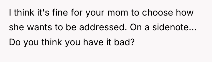 I think it's fine for your mom to choose how...