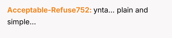 Acceptable-Refuse752 ynta... plain and simple...