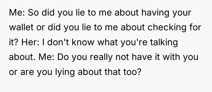 Me: So did you lie to me about having your...