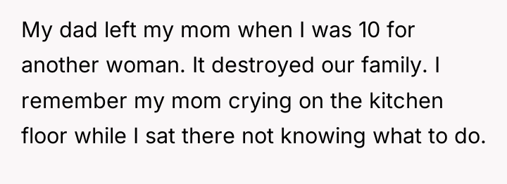 My dad left my mom when I was 10 for...