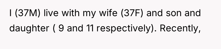 I (37M) live with my wife (37F) and son and...