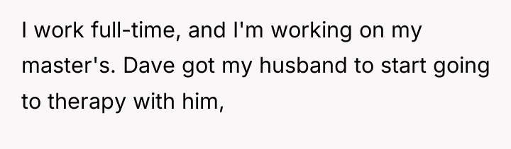 I work full-time, and I'm working on my master's. Dave...
