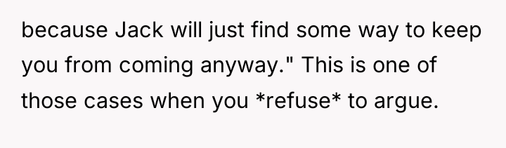 because Jack will just find some way to keep you...