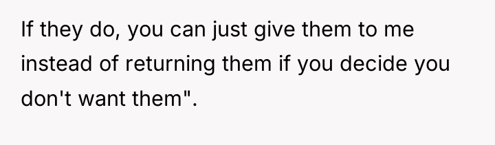 If they do, you can just give them to me...