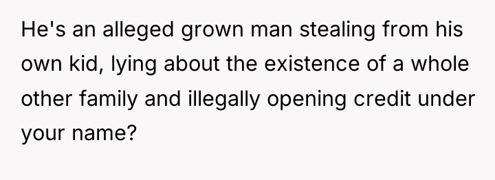 He's an alleged grown man stealing from his own kid,...