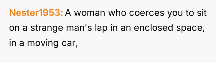 Nester1953 A woman who coerces you to sit on a...