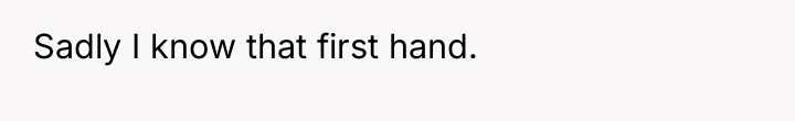 Sadly I know that first hand.