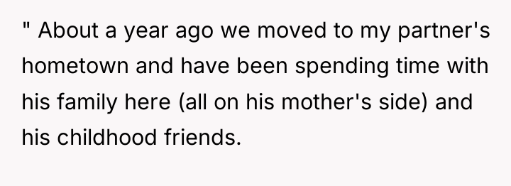 " About a year ago we moved to my partner's...