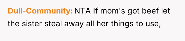 Dull-Community NTA If mom's got beef let the sister steal...