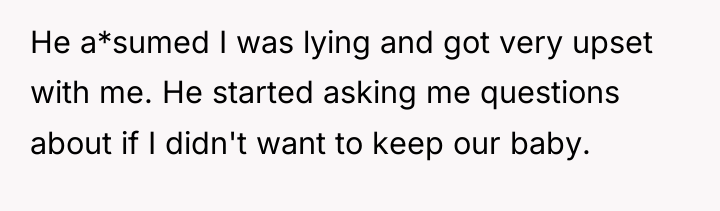 He a*sumed I was lying and got very upset with...
