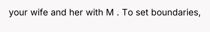 your wife and her with M . To set boundaries,