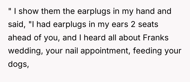 " I show them the earplugs in my hand and...