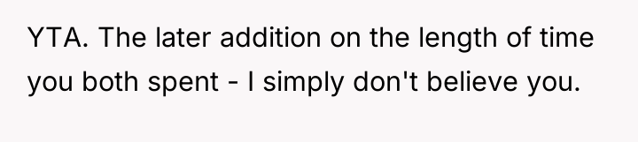 YTA. The later addition on the length of time you...