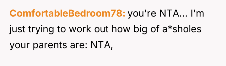 ComfortableBedroom78 you're NTA... I'm just trying to work out how...