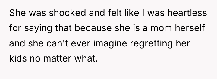 She was shocked and felt like I was heartless for...