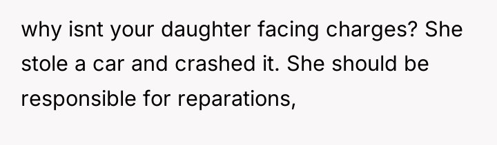 why isnt your daughter facing charges? She stole a car...