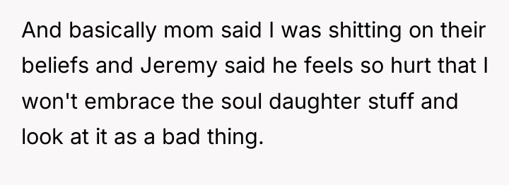 And basically mom said I was shitting on their beliefs...