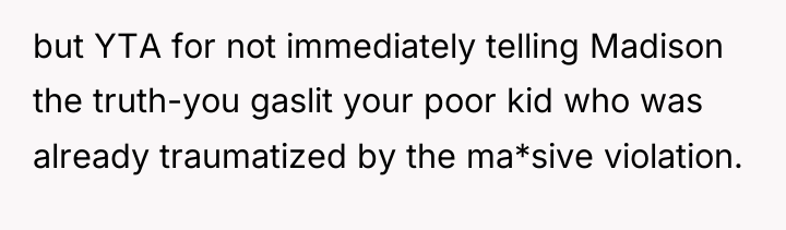 but YTA for not immediately telling Madison the truth-you gaslit...