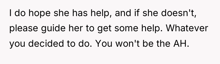 I do hope she has help, and if she doesn't,...