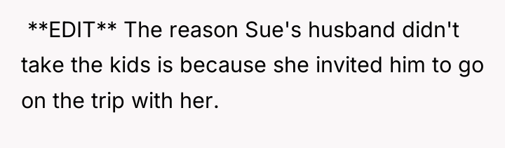  **EDIT** The reason Sue's husband didn't take the kids...