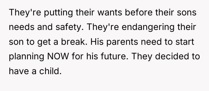 They're putting their wants before their sons needs and safety....