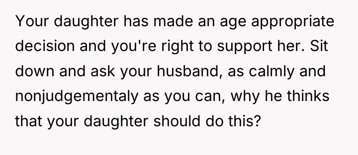 Your daughter has made an age appropriate decision and you're...