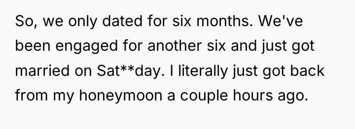 So, we only dated for six months. We've been engaged...