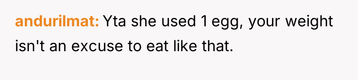 andurilmat Yta she used 1 egg, your weight isn't an...