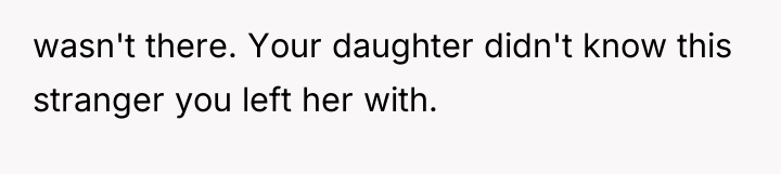 wasn't there. Your daughter didn't know this stranger you left...