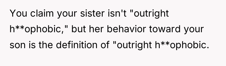 You claim your sister isn't "outright h**ophobic," but her behavior...