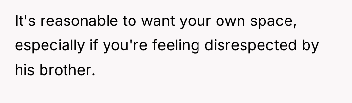 It's reasonable to want your own space, especially if you're...