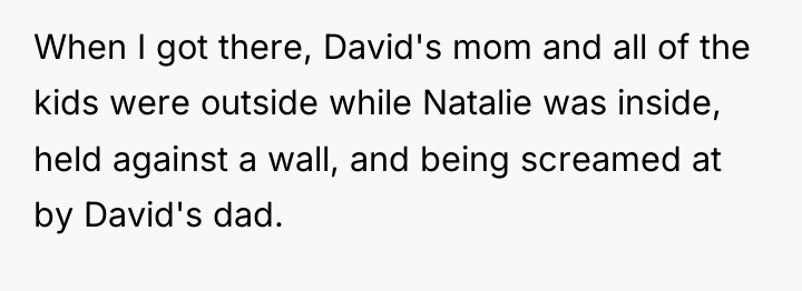 When I got there, David's mom and all of the...