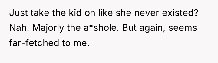 Just take the kid on like she never existed? Nah....