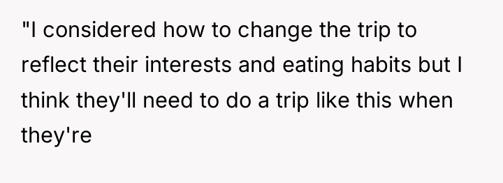 "I considered how to change the trip to reflect their...