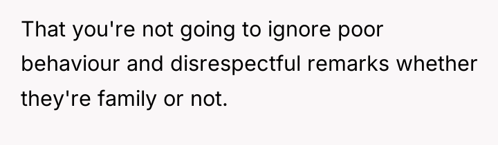 That you're not going to ignore poor behaviour and disrespectful...