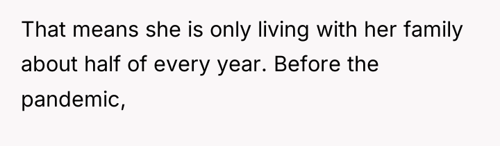 That means she is only living with her family about...