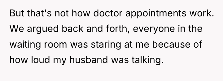 But that's not how doctor appointments work. We argued back...