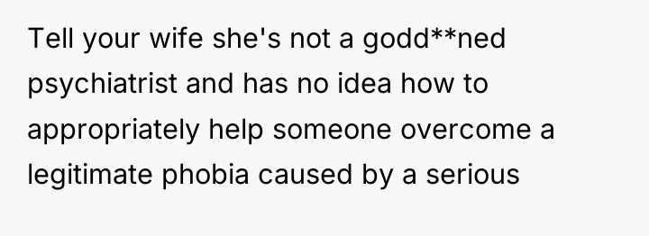 Tell your wife she's not a godd**ned psychiatrist and has...