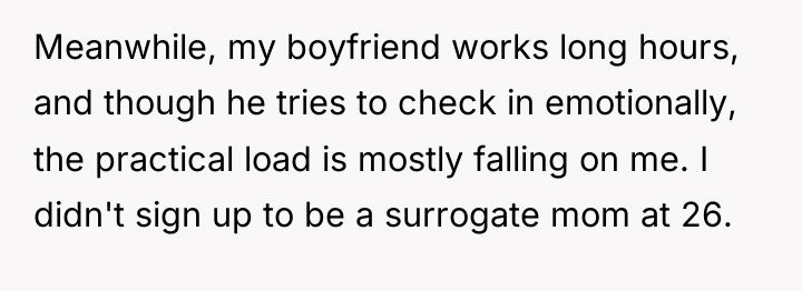 Meanwhile, my boyfriend works long hours, and though he tries...