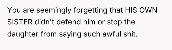You are seemingly forgetting that HIS OWN SISTER didn't defend...