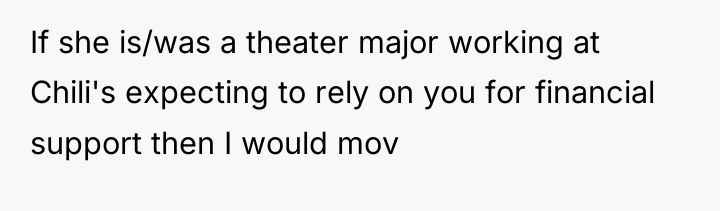 If she is/was a theater major working at Chili's expecting...