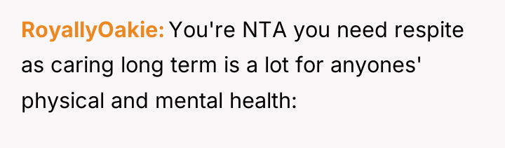 RoyallyOakie You're NTA you need respite as caring long term...