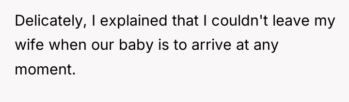 Delicately, I explained that I couldn't leave my wife when...