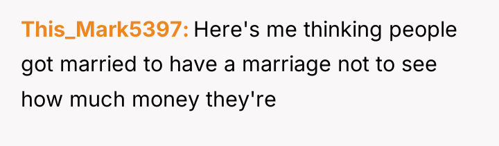 This_Mark5397 Here's me thinking people got married to have a...